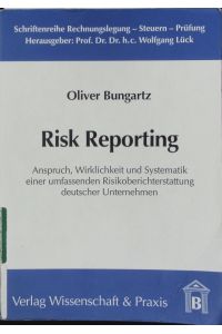 Risk Reporting.   - Anspruch, Wirklichkeit und Systematik einer umfassenden Risikoberichterstattung deutscher Unternehmen.