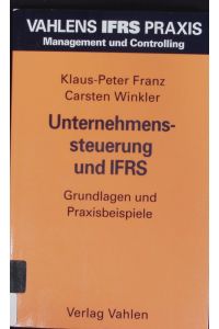 Unternehmenssteuerung und IFRS.   - Grundlagen und Praxisbeispiele.
