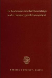 Die Konkordate und Kirchenverträge in der Bundesrepublik Deutschland.   - Textausgabe für Wissenschaft und Praxis.