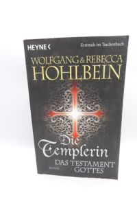 Die Templerin - das Testament Gottes : Roman.   - Wolfgang & Rebecca Hohlbein