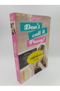 Don't call it Pussy! - 33 Dinge, die Männer endlich über Frauen lernen sollten