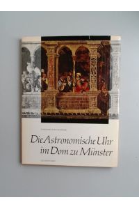 Die Astronomische Uhr im Dom zu Münster.   - Hrsg. von Erich Hüttenhain mit einem Beitrag von Paul Pieper und Bildern von Wilhelm Rösch.