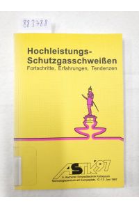 Hochleistungs - Schutzgasschweißen Fortschritte, Erfahrungen, Tendenzen - 5. Aachener Schweißtechnik Kolloquium 12. -13. Juni 1997 :