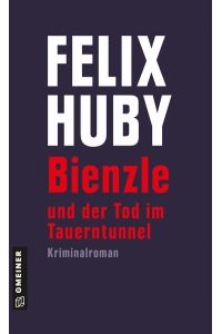 Bienzle und der Tod im Tauerntunnel: Kriminalroman (Kriminalromane im GMEINER-Verlag)  - Kriminalroman