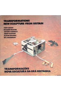 Transformations: new sculpture from Britain: Tony Cragg, Richard Deacon, Antony Gormley, Anish Kapoor, Alison Wilding, Bill Woodrow