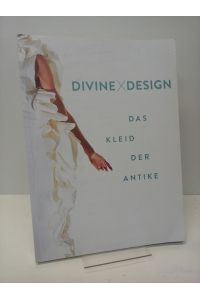 Divine x Design. Das Kleid der Antike. Eine Ausstellung der Staatlichen Antikensammlung und Glyptothek München in Zusammenarbeit mit der AMD Akademie Mode & Design.