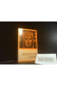 Zeitgenosse Cicero : e. Lebensbild aus zeitgenöss. Quellen.   - zusammengetragen von Georg Schoeck / Lebendige Antike