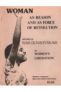 Women as Reason and as Force of Revolution: Writings of Raya Dunayevskaya on Women's Liberation.