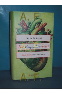 Die Empathie-Tests : über Einfühlung und das Leiden anderer  - Leslie Jamison  aus dem Englischen von Kirsten Riesselmann