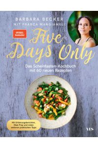 Five Days Only  - Das Scheinfasten-Kochbuch mit 60 neuen Rezepten. Mit Erfahrungsberichten, Meal Prep und vielen weiteren praktischen Tipps. (SPIEGEL-Bestseller)