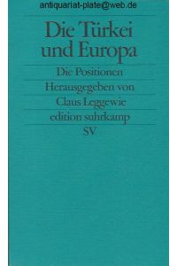 Die Türkei und Europa : die Positionen.   - Herausgegeben von Claus Leggewie. Edition Suhrkamp ; 2354