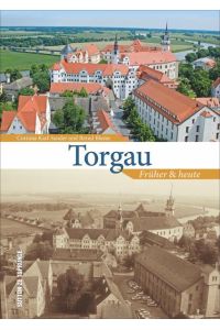 Torgau  - Früher & Heute