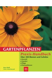 Gartenpflanzen  - Praxis-Handbuch. Über 450 Blumen und Gehölze. Auswahl. Standort. Pflege. Partnerpflanzen
