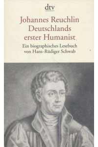 Johannes Reuchlin. Deutschlands erster Humanist.   - Ein biographisches Lesebuch.