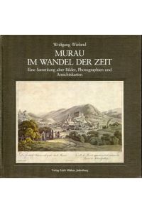 Murau im Wandel der Zeit - eine Sammlung alter Bilder, Photographien und Ansichtskarten.