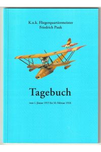 Tagebuch vom 1. Jänner 1915 bis 10. Februar 1918. K. u. k. Fliegerquartiermeister. Redaktion und technische Betreuung: Erwin Sieche.