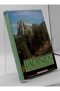 Ladinien. Kernland der Dolomiten. Ein Streifzug durch Gröden, Gadertal, Buchenstein, Fassa und Ampezzo