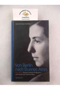 Von Berlin nach Buenos Aires : Ellen Marx. deutsch-jüdische Emigrantin und Mutter der Plaza de Mayo.
