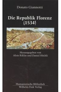 Die Republik Florenz : ( 1534 ) .   - Hrsg. und eingel. von Alois Riklin. Übers. und kommentiert von Daniel Höchli / Humanistische Bibliothek / Reihe 2 / Texte ; Bd. 32.