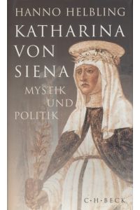 Katharina von Siena: Mystik und Politik.
