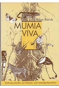Mumia viva - Kulturgeschichte der Human- und Animalpräparation.   - Unter Mitarb. von Werner Schoberwalter.