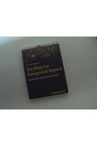 Die Pfalz im Königreich Bayern : Geschichte, Kultur und Identitiät