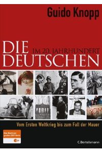 Die Deutschen im 20. Jahrhundert: Vom Ersten Weltkrieg bis zum Fall der Mauer  - Vom Ersten Weltkrieg bis zum Fall der Mauer