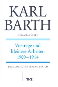 Karl Barth Gesamtausgabe  - Abt. III: Vorträge und kleinere Arbeiten 1909-1914