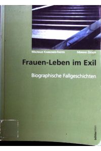 Frauen-Leben im Exil : biographische Fallgeschichten.   - Böhlaus zeitgeschichtliche Bibliothek ; Bd. 33