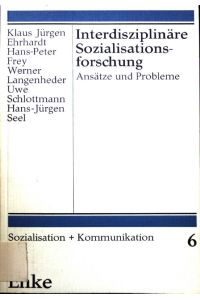 Interdisziplinäre Sozialisationsforschung : Ansätze u. Probleme.   - Sozialisation und Kommunikation ; Bd. 6
