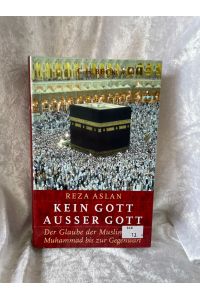 Kein Gott außer Gott: Der Glaube der Muslime von Muhammad bis zur Gegenwart  - Der Glaube der Muslime von Muhammad bis zur Gegenwart