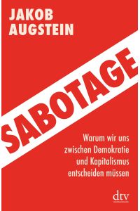 Sabotage  - warum wir uns zwischen Demokratie und Kapitalismus entscheiden müssen