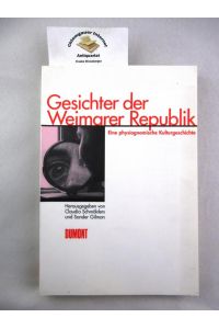 Gesichter der Weimarer Republik : eine physiognomische Kulturgeschichte.   - Hrsg. von Claudia Schmölders und Sander L. Gilman
