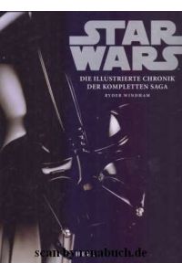 Star Wars  - Die illustrierte Chronik der kompletten Saga