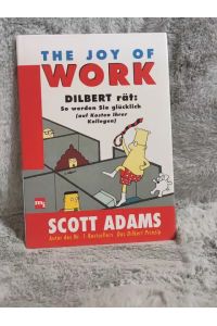 The joy of work : Dilbert rät: so werden Sie glücklich (auf Kosten Ihrer Kollegen).   - Aus dem Amerikan. von Thomas Pfeiffer