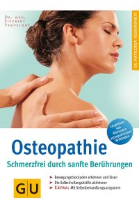 Osteopathie  - schmerzfrei durch sanfte Berührungen ; Bewegungsblockaden erkennen und lösen ; die Selbstheilungskräfte aktivieren ; extra: mit Selbstbehandungsprogramm