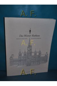 Das Wiener Rathaus : Geschichte und Gesellschaft, Achitektur und Anekdoten.   - Fotos Lukas Beck et al. [Projektleitung: Helmut Widmann]