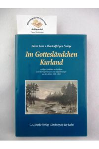 Im Gottesländchen Kurland  - -   Adliges Landleben im Baltikum nach Korrespondenzen und Aufzeichnungen aus den Jahren 1804-1863.