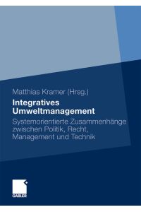 Integratives Umweltmanagement  - Systemorientierte Zusammenhänge zwischen Politik, Recht, Management und Technik