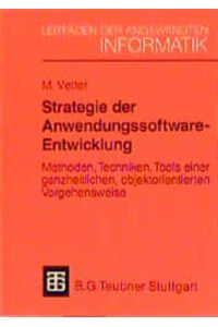 Strategie der Anwendungssoftware-Entwicklung  - Methoden, Techniken, Tools einer ganzheitlichen, objektorientierten Vorgehensweise