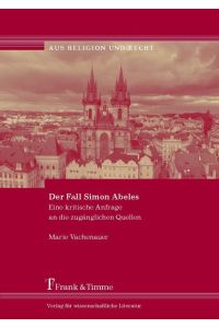 Der Fall Simon Abeles : eine kritische Anfrage an die zugänglichen Quellen.   - (=Aus Religion und Recht ; Bd. 17).