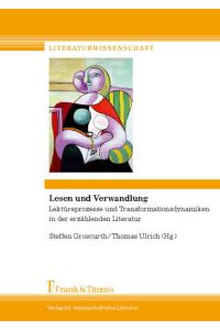 Lesen und Verwandlung : Lektüreprozesse und Transformationsdynamiken in der erzählenden Literatur.   - (=Literaturwissenschaft ; Bd. 21).