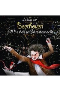 Ludwig van Beethoven und die heiße Silvesternacht: Hörspiel mit Buch und Musik-CD im Schuber