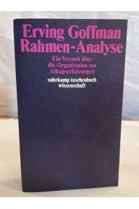 Rahmen-Analyse : ein Versuch über die Organisation von Alltagserfahrungen.   - Übers. von Hermann Vetter / Suhrkamp-Taschenbuch Wissenschaft ; 329