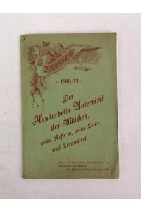 Osterklänge. 1910/11. Der Handarbeits-Unterricht der Mädchen, seine Reform, seine Lehr- und Lernmittel.