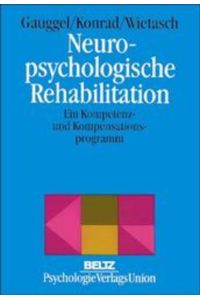 Neuropsychologische Rehabilitation  - Ein Kompetenz- und Kompensationsprogramm