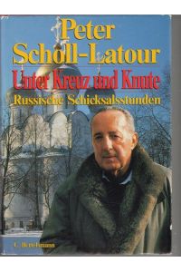 Unter Kreuz und Knute Russische Schicksalsstunden von Peter Scholl-Latour