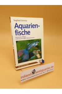Aquarienfische ; Merkmale, Pflege, Haltung wichtiger Süsswasserarten