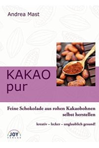 Kakao pur : gesunde Schokolade aus rohen Kakaobohnen selbst herstellen.   - Mit Fotogr. von Gerd Heidorn