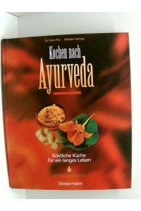 Kochen nach Ayurveda -: Köstliche Küche für ein langes Leben  - köstliche Küche für ein langes Leben